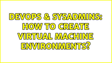DevOps & SysAdmins: How to create virtual machine environments? (2 Solutions!!)