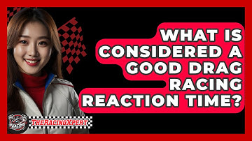 What Is Considered A Good Drag Racing Reaction Time? - The Racing Xpert