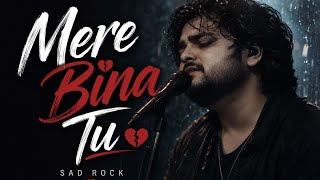 Mere Bina Tu | Emotional Soft Rock Sad Song | Heart Touching Breakup Song 2026 screenshot 1