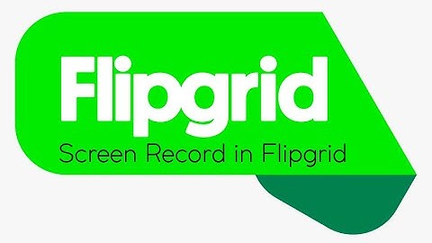 Flipgrid  - Screen Recording