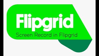Flipgrid  - Screen Recording