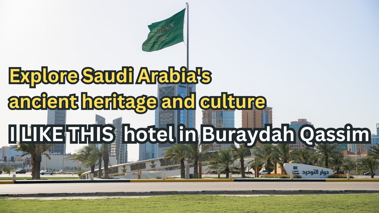 Explore Saudi Arabia's ancient heritage and culture - Buraydah city - Qassim