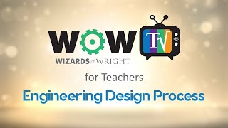 WOW! TV for Teachers - Engineering Design Process