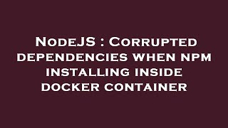 NodeJS : Corrupted dependencies when npm installing inside docker container