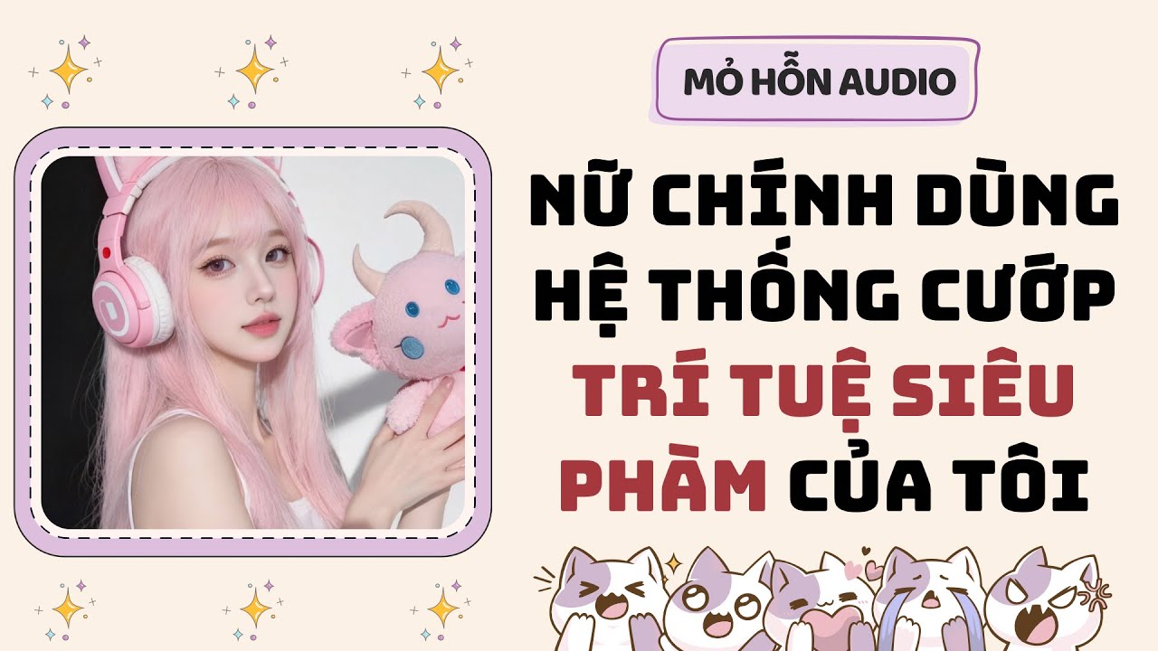Full audio | Nữ chính dùng hệ thống cướp trí tuệ siêu phàm của tôi | Mỏ Hỗn Audio #truyenaudio 
