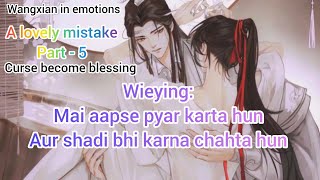 A lovely mistake part - 5 ( course become blessing)  wangxian ff//Explained in hindi ff fantasy