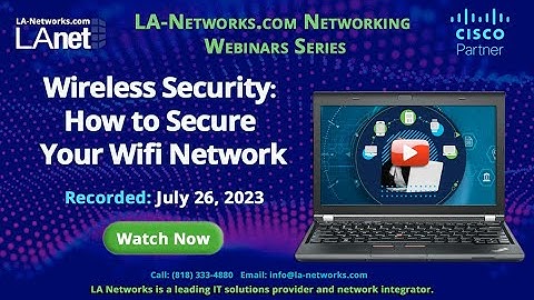 "Wireless Security: How to Secure Your WiFi Network" - On Demand Webinar by LA-Networks.com