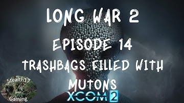 XCOM 2 Long War 2 - Episode 14 - Trashbags Filled With Mutons