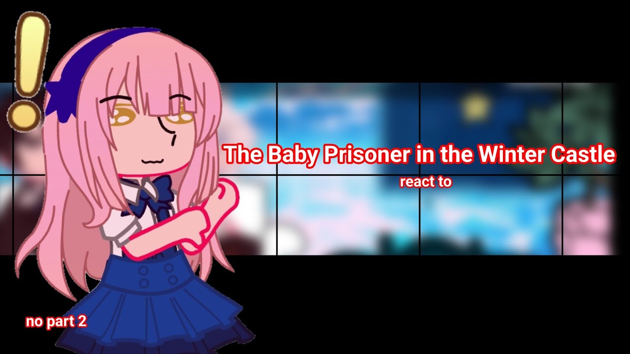 The Baby Prisoner in the winter castle react to|READ WARNING|SPEED 2X