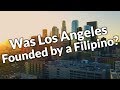 The Forgotten Filipino Founder of Los Angeles!