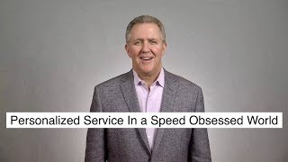 Personalized Service In a Speed Obsessed World