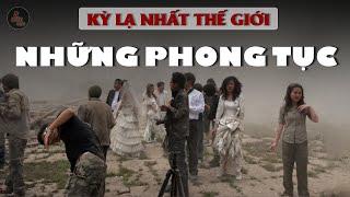 NHỮNG PHONG TỤC QUÁ.I DỊ BẠN SẼ KHÔNG TIN CÓ TỒN TẠI