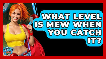 What Level Is Mew When You Catch It? - The Trainers Guide