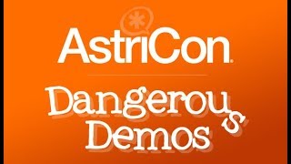 Dangerous Demos - AstriCon 2017