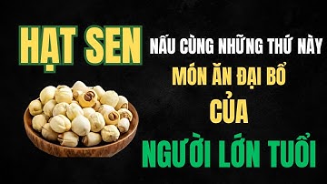 17 Lợi Ích Tuyệt Vời Của Hạt Sen Với Người Già – Bạn Đã Biết?