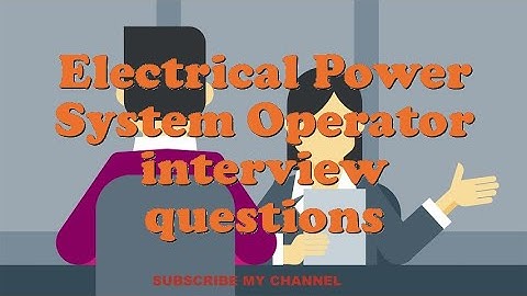 Electrical Power System Operator interview questions