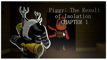 Piggy : The Result of Isolation CHAPTER 1!