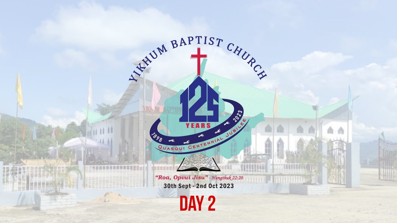 YIKHUM BAPTIST CHURCH | 125 YEARS | QUASQUI CENTENNIAL JUBILEE | DAY 02 | MORNING SERVICE