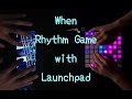 When rhythm game with launchpad  water  a39 p 
