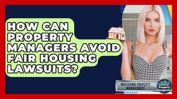 How Can Property Managers Avoid Fair Housing Lawsuits? - Mastering Property Management