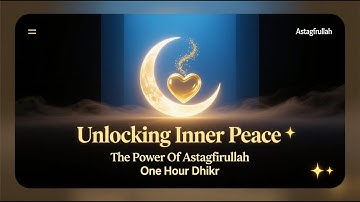 Unlocking Inner Peace : The Power Of Astagfirullah Zikr | One hour Zikr