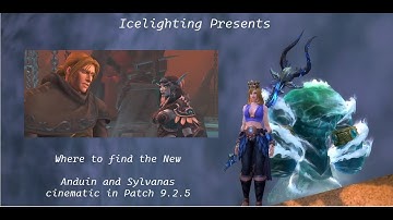 Where to find - Anduin and Sylvanas cinematic - Patch 9.2.5 -  The quest - and the whole scene - Wow