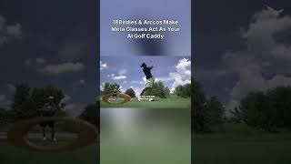 18Birdies & Arccos Make Meta Glasses Act As Your AI Golf Caddy