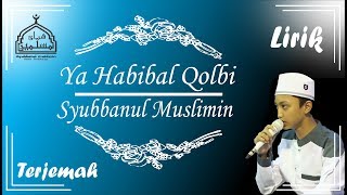 Download lagu Ya Habibal Qolbi versi Syubbanul Muslimin Lirik Arab Latin Terjemah