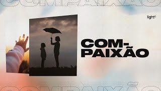 Light Worship | Compaixão Lyric - Vídeo Oficial