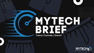 Mytech Brief | Microsoft Teams Channels - Shared Channel