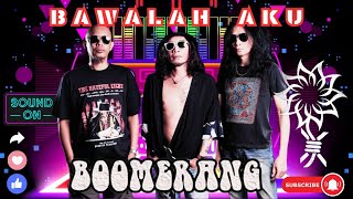 Boomerang - bawahlah aku