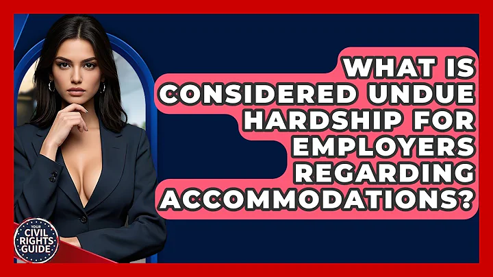 What Is Considered Undue Hardship For Employers Regarding Accommodations? - Your Civil Rights Guide