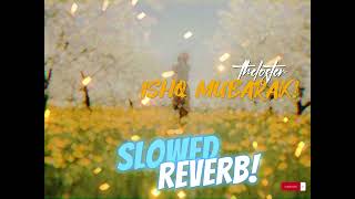 LOFI ARIJIT SINGH - ISHQ MUBARAK (SLOWED+REVERB) lofi slowed slowedandreverb lofimusic