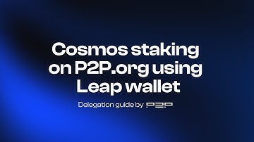 How to Stake Cosmos Hub (ATOM) Using Leap Wallet | Step-by-Step Guide by P2P.org