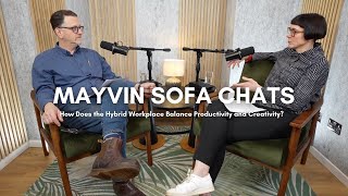 Mayvin Sofa Chats - Episode 3: How Does the Hybrid Workplace Balance Productivity and Creativity?
