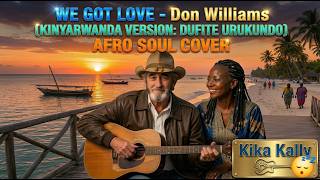We got love by don Williams cover. Kinyarwanda version by kika kally official video,  Rwandan Music