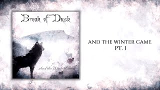 Break of Dusk - And the Winter Came Pt. I