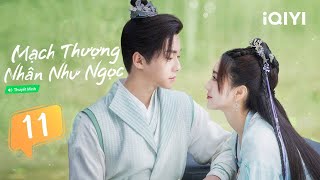 Phim Ngôn Tình Cổ Trang Ngọt Ngào | MẠCH THƯỢNG NHÂN NHƯ NGỌC - Tập 11 | iQIYI Phim Thuyết Minh