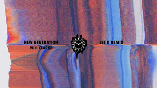 Will Clarke - New Generation (Lee K Remix)