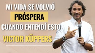 Esto Es lo Más PODEROSO Que Aprenderás De La Vida | ¡Cambia Tu Vida Hoy! | VÍCTOR KÜPPERS