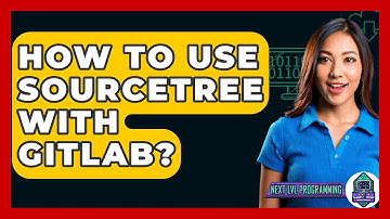 How To Use Sourcetree With GitLab? - Next LVL Programming