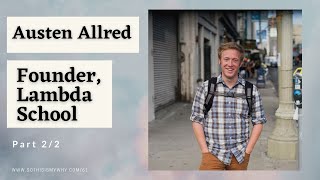 Building a FREE Coding School (2/2) - Austen Allred [Co-Founder, Lambda School (Bloom Institute)]