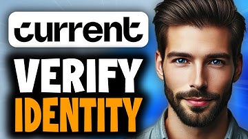 How to Verify Your Identity on Current - Easy Guide