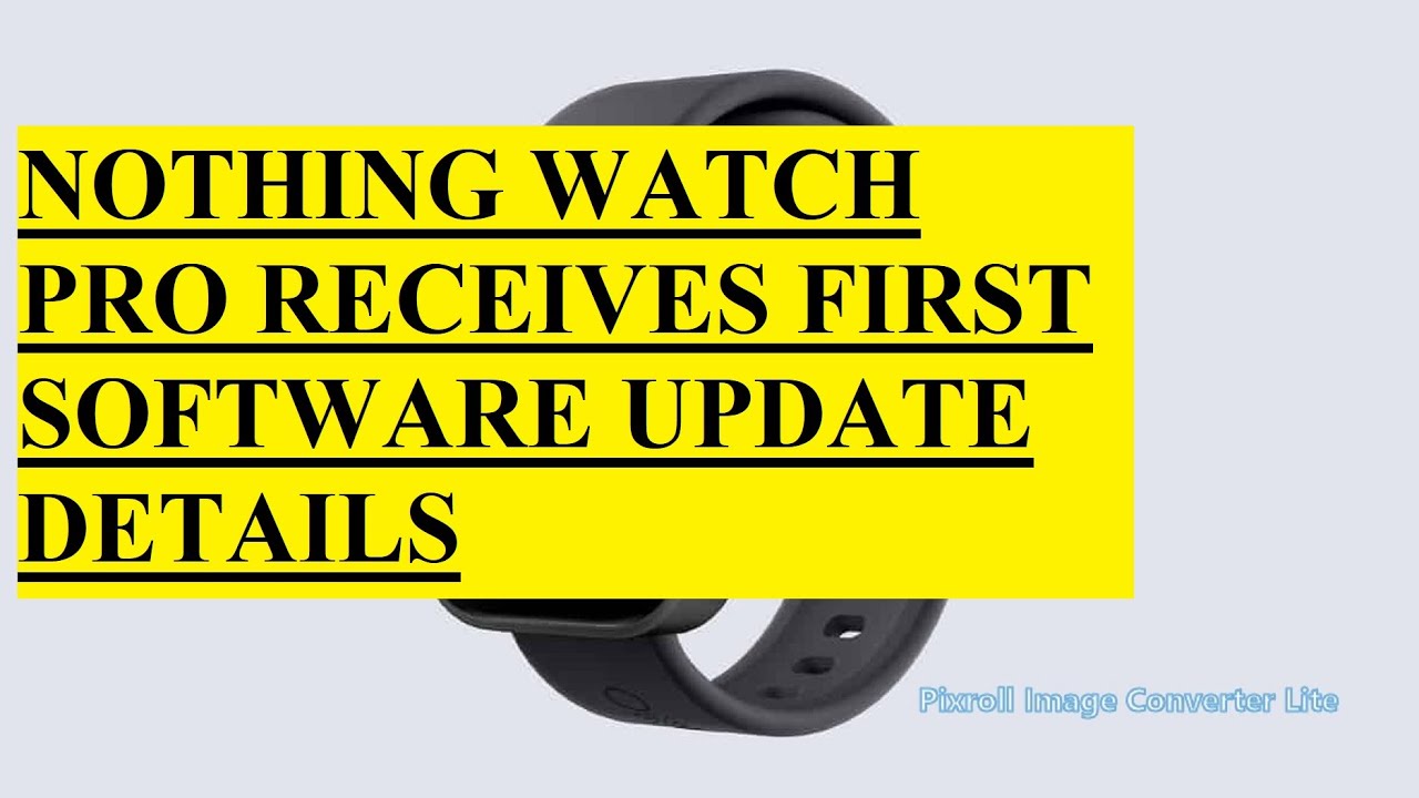 NOTHING WATCH PRO RECEIVES FIRST SOFTWARE UPDATE DETAILS - YouTube