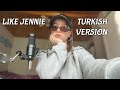 Jennie Like Jennie Türkçe Cover Jennie Like Jennie Türkçe Cover