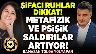 Şifacı Ruhlar Di̇kkat Metafizik Ve Psişik Saldırılar Artıyor Ramazan Tolga Yolyapan