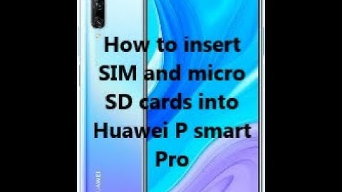 How to insert SIM and micro SD cards into Huawei P smart Pro