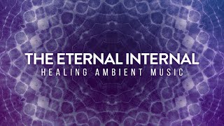 The Eternal Internal | Align with Your Heart, Unlock Your Desires | Healing Ambient Music in 528Hz