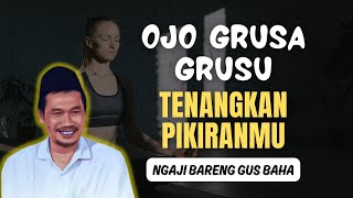 GUS BAHA : TENANGKAN PIKIRANMU JANGAN GUGUP MEMUTUSKAN SESUATU |GUS BAHA TERBARU 2024