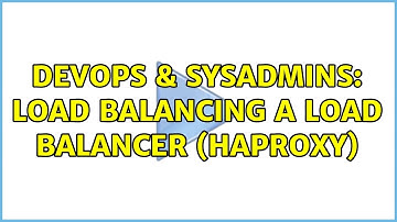 DevOps & SysAdmins: Load balancing a Load balancer (HAProxy)